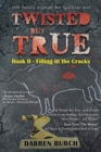 Image for Twisted But True : Book II - Filling in the Cracks