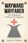 Image for Wayward Wayfarer: The Writings of Chance A.P. Cosgrove