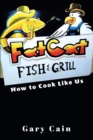 Image for Fat Cat Fish &amp; Grill: How to Cook Like Us