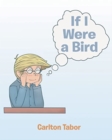 Image for If I Were a Bird : A Child&#39;s Fantasy in Verse