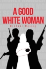 Image for A Good White Woman