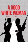 Image for Good White Woman