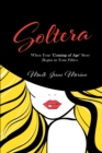 Image for Soltera: When Your Coming of Age Story Begins in Your Fifties