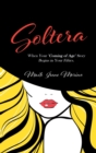 Image for Soltera : When Your Coming of Age Story Begins in Your Fifties