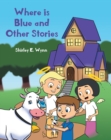 Image for Where Is Blue and Other Stories