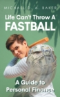 Image for Life Can&#39;t Throw A Fast Ball: A Guide to Personal Finance
