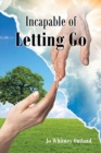 Image for Incapable of Letting Go