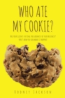 Image for Who Ate My Cookie?: Are Your Clients Tasting the Goodness of Your Business? Here&#39;s How You Can Make It Happen!
