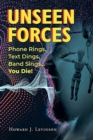 Image for Unseen Forces : Phone Rings, Text Dings, Band Sings...You Die!