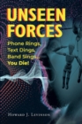Image for Unseen Forces: Phone Rings, Text Dings, Band Sings...You Die!