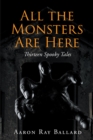 Image for All the Monsters Are Here: Thirteen Spooky Tales