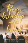 Image for Praise, Worship and the Word : Powerful Weapons of Warfare