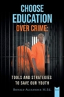 Image for Choose Education Over Crime : Tools and Strategies to Save Our Youth