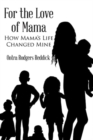 Image for For the Love of Mama : How Mama&#39;s Life Changed Mine
