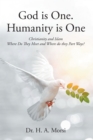 Image for God Is One. Humanity Is One : Christianity And Islam: Where Do They Meet And Where Do They Part Ways?