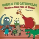 Image for Charlie the Caterpillar Needs a New Pair of Shoes