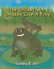 Image for Cricket Who Croaked Like A Frog