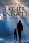Image for Father Knowts : Being a Better Father on Purpose