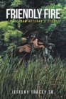 Image for Friendly Fire : &quot;A Vietnam Veteran&#39;s Story&quot;
