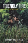 Image for Friendly Fire : A Vietnam Veteran&#39;s Story
