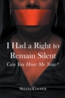 Image for I Had a Right to Remain Silent: Can You Hear Me Now?