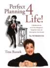 Image for Perfect Planning 4 Life!: A Workbook for the Art of Time Management, Setting Your Goals, and Achieving Your True Potential