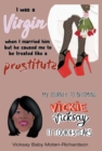 Image for I Was a Virgin When I Married Him but He Caused Me to Be Treated Like a Prostitute: My Journey to Becoming Vickie Vicksay It Took 43 Years