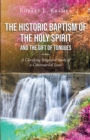 Image for Historic Baptism Of The Holy Spirit And The Gift Of Tongues : A Clarifying Scriptural Study Of A Controversial Issue!