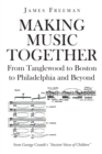 Image for Making Music Together: From Tanglewood to Boston to Philadelphia and Beyond