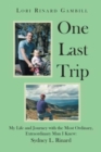 Image for One Last Trip : My Life and Journey with the Most Ordinary, Extraordinary Man I Knew: Sydney L. Rinard