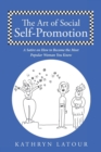 Image for The Art of Social Self-Promotion : A Satire on How to Become the Most Popular Woman You Know