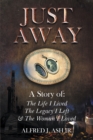 Image for Just Away: A Story Of: The Life I Lived The Legacy I Left &amp; The Woman I Loved