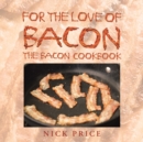 Image for For the Love of Bacon : The Bacon Cookbook
