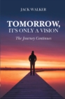 Image for Tomorrow, It&#39;s Only a Vision: The Journey Continues