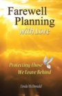 Image for Farewell Planning With Love : Protecting Those We Leave Behind