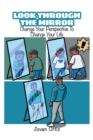 Image for Look Through the Mirror : Change Your Perspective to Change Your Life