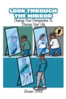 Image for Look Through the Mirror: Change Your Perspective to Change Your Life
