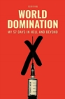 Image for World Domination : My 57 Days in Hell and Beyond