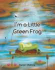 Image for I&#39;M A Little Green Frog
