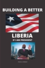 Image for Building A Better Liberia If I Am President