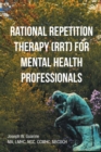 Image for Rational Repetition Therapy (RRT) for Mental Health Professionals