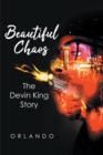 Image for Beautiful Chaos: The Devin King Story