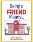 Image for Being A Friend Means...