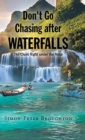 Image for Don&#39;t Go Chasing after Waterfalls