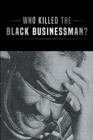 Image for Who Killed the Black Businessman?