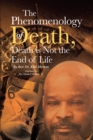 Image for Phenomenology of Death, Death Is Not the End of Life