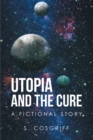 Image for Utopia and the Cure: A Fictional Story