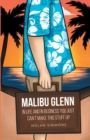 Image for Malibu Glenn: In Life and in Business You Just Can&#39;t Make This Stuff Up