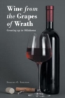Image for Wine from the Grapes of Wrath : Growing up in Oklahoma