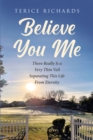 Image for Believe You Me: There Really Is a Very Thin Veil Separating This Life From Eternity